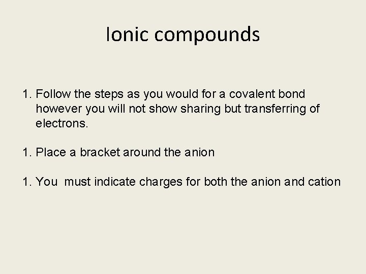 Ionic compounds 1. Follow the steps as you would for a covalent bond however