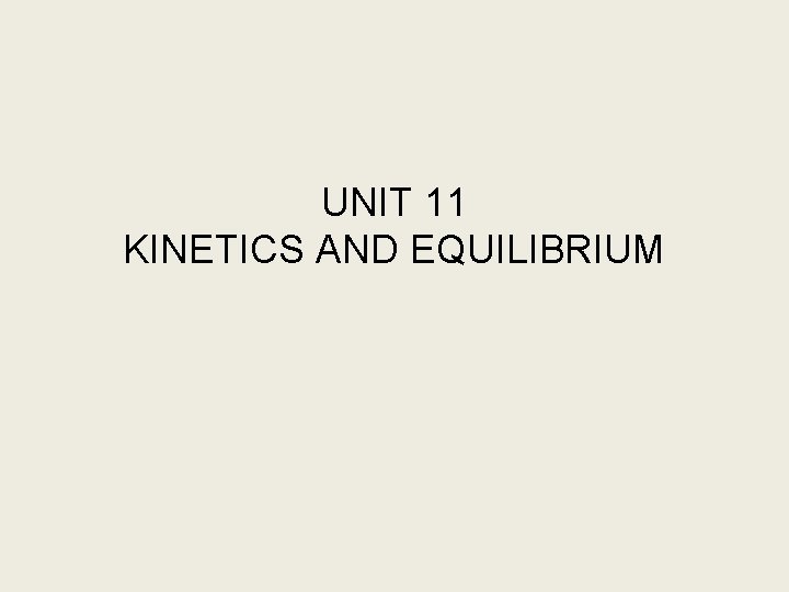 UNIT 11 KINETICS AND EQUILIBRIUM 