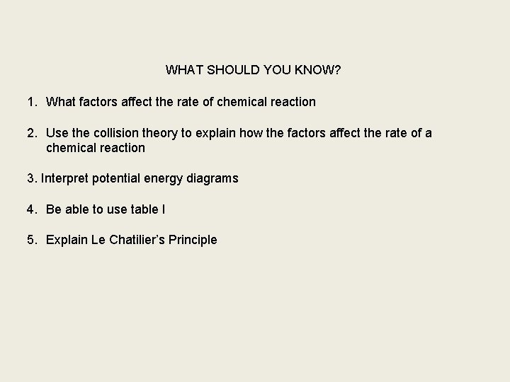 WHAT SHOULD YOU KNOW? 1. What factors affect the rate of chemical reaction 2.