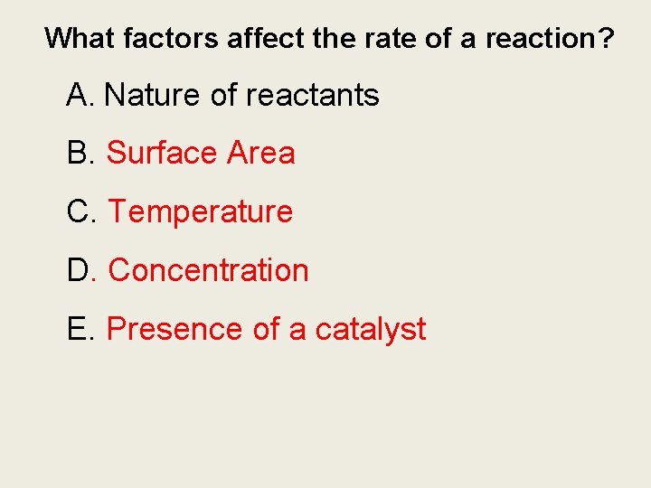 What factors affect the rate of a reaction? A. Nature of reactants B. Surface