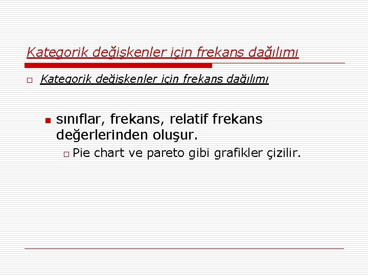 Kategorik değişkenler için frekans dağılımı o Kategorik değişkenler için frekans dağılımı n sınıflar, frekans,