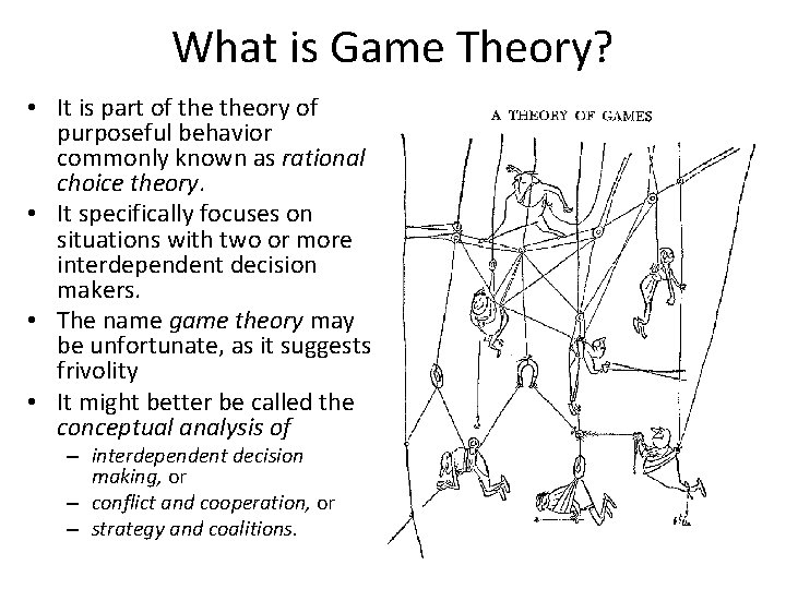 What is Game Theory? • It is part of theory of purposeful behavior commonly