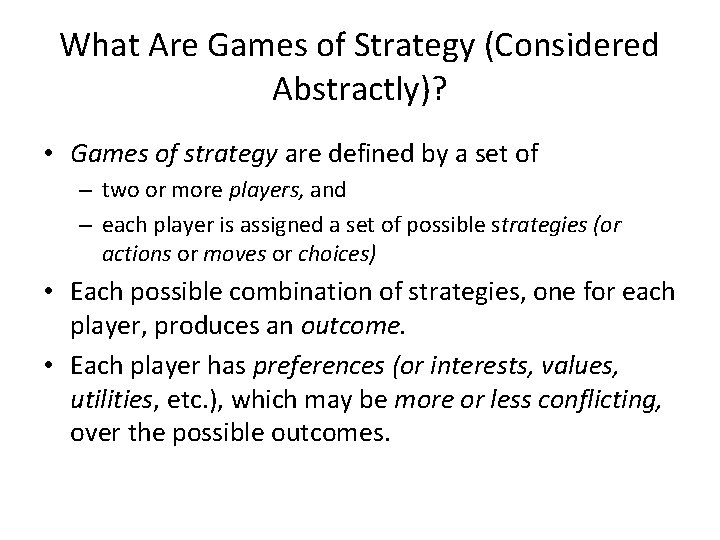 What Are Games of Strategy (Considered Abstractly)? • Games of strategy are defined by