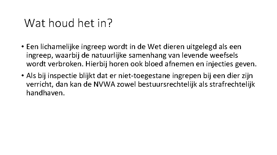 Wat houd het in? • Een lichamelijke ingreep wordt in de Wet dieren uitgelegd