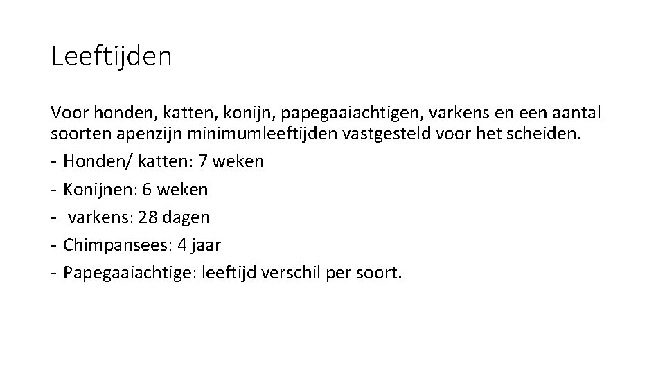 Leeftijden Voor honden, katten, konijn, papegaaiachtigen, varkens en een aantal soorten apenzijn minimumleeftijden vastgesteld