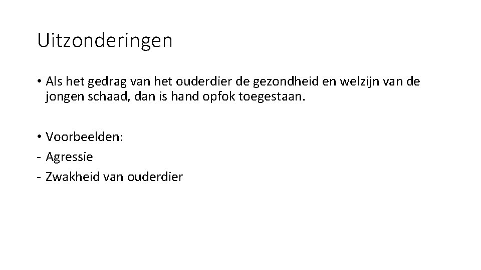 Uitzonderingen • Als het gedrag van het ouderdier de gezondheid en welzijn van de