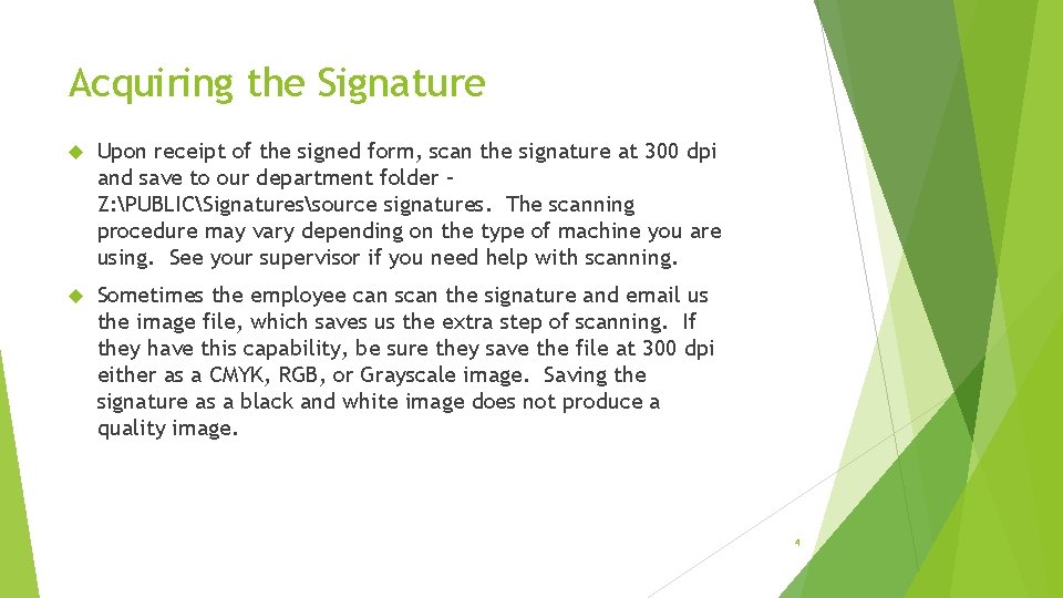 Acquiring the Signature Upon receipt of the signed form, scan the signature at 300