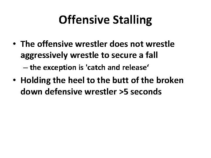 Offensive Stalling • The offensive wrestler does not wrestle aggressively wrestle to secure a