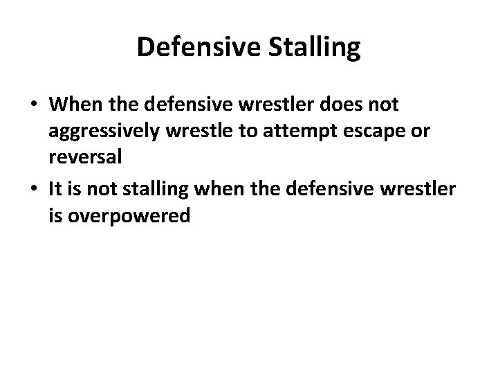 Defensive Stalling • When the defensive wrestler does not aggressively wrestle to attempt escape