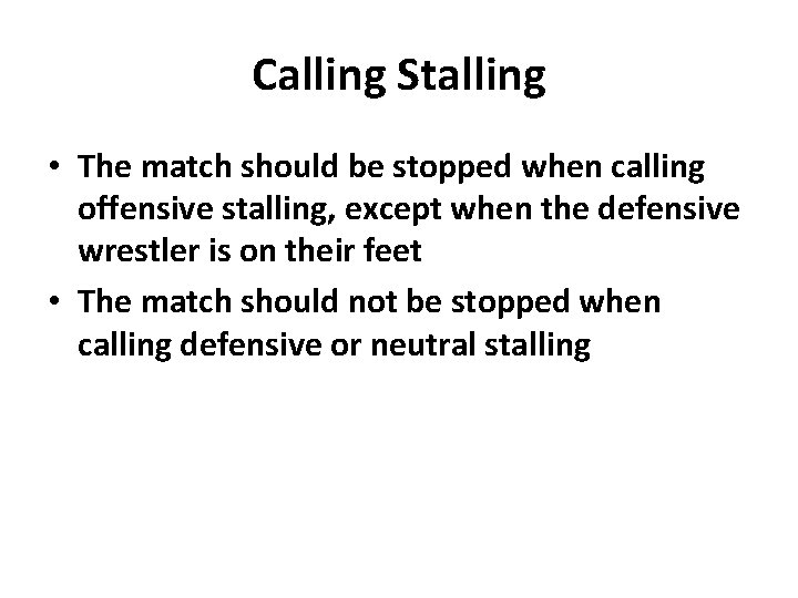 Calling Stalling • The match should be stopped when calling offensive stalling, except when
