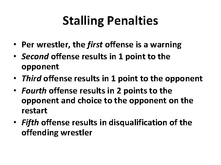 Stalling Penalties • Per wrestler, the first offense is a warning • Second offense