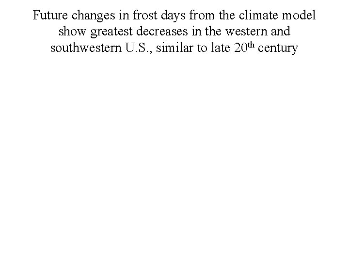 Future changes in frost days from the climate model show greatest decreases in the Future changes in frost days from the climate model show greatest decreases in the