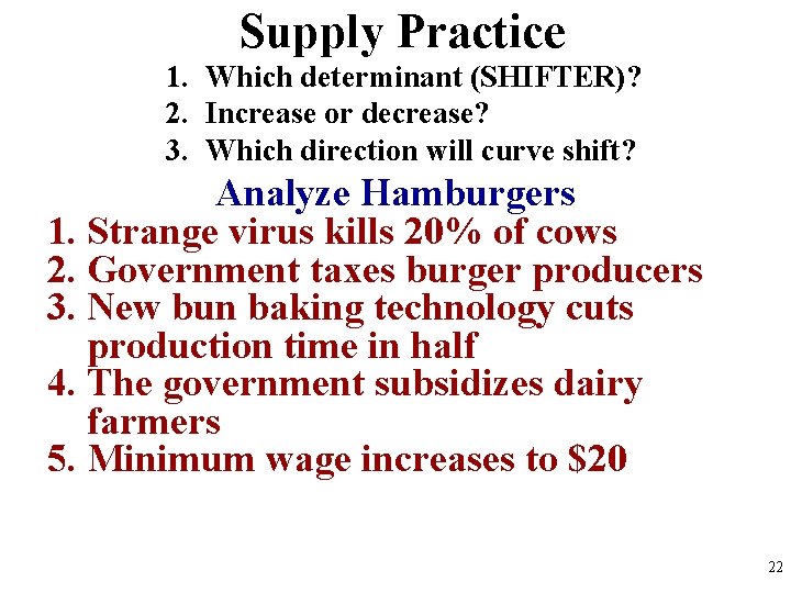 Supply Practice 1. Which determinant (SHIFTER)? 2. Increase or decrease? 3. Which direction will