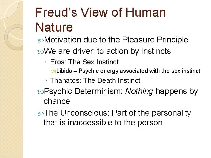 Freud’s View of Human Nature Motivation due to the Pleasure Principle We are driven