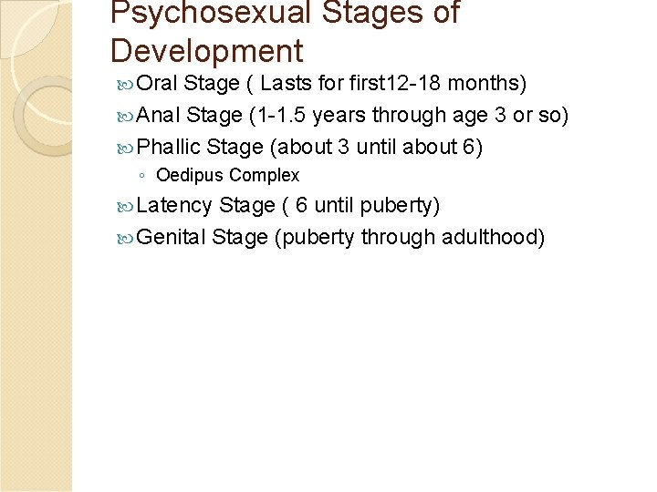 Psychosexual Stages of Development Oral Stage ( Lasts for first 12 -18 months) Anal