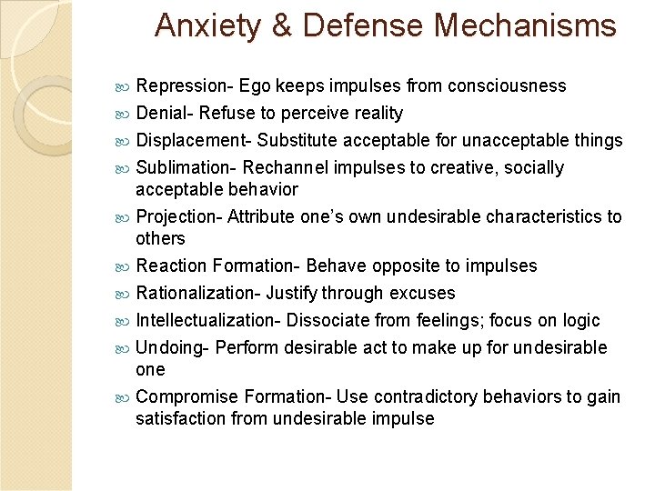 Anxiety & Defense Mechanisms Repression- Ego keeps impulses from consciousness Denial- Refuse to perceive