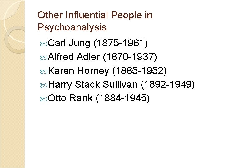 Other Influential People in Psychoanalysis Carl Jung (1875 -1961) Alfred Adler (1870 -1937) Karen