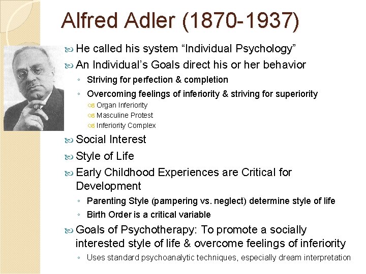 Alfred Adler (1870 -1937) He called his system “Individual Psychology” An Individual’s Goals direct