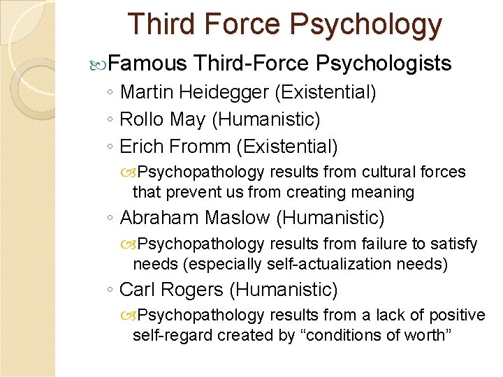 Third Force Psychology Famous Third-Force Psychologists ◦ Martin Heidegger (Existential) ◦ Rollo May (Humanistic)