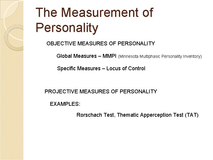 The Measurement of Personality OBJECTIVE MEASURES OF PERSONALITY Global Measures – MMPI (Minnesota Multiphasic