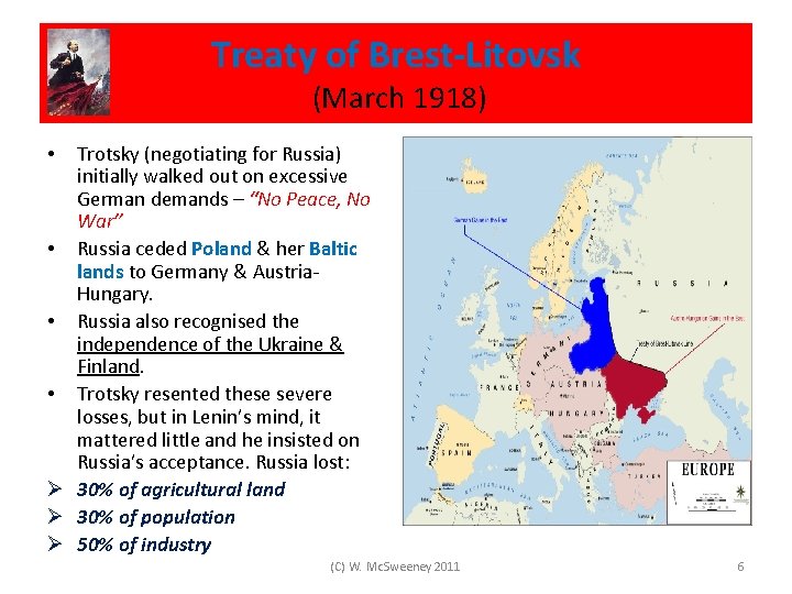 Treaty of Brest-Litovsk (March 1918) Trotsky (negotiating for Russia) initially walked out on excessive
