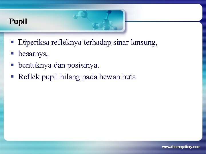 Pupil § § Diperiksa refleknya terhadap sinar lansung, besarnya, bentuknya dan posisinya. Reflek pupil Pupil § § Diperiksa refleknya terhadap sinar lansung, besarnya, bentuknya dan posisinya. Reflek pupil