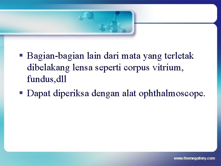 § Bagian-bagian lain dari mata yang terletak dibelakang lensa seperti corpus vitrium, fundus, dll § Bagian-bagian lain dari mata yang terletak dibelakang lensa seperti corpus vitrium, fundus, dll
