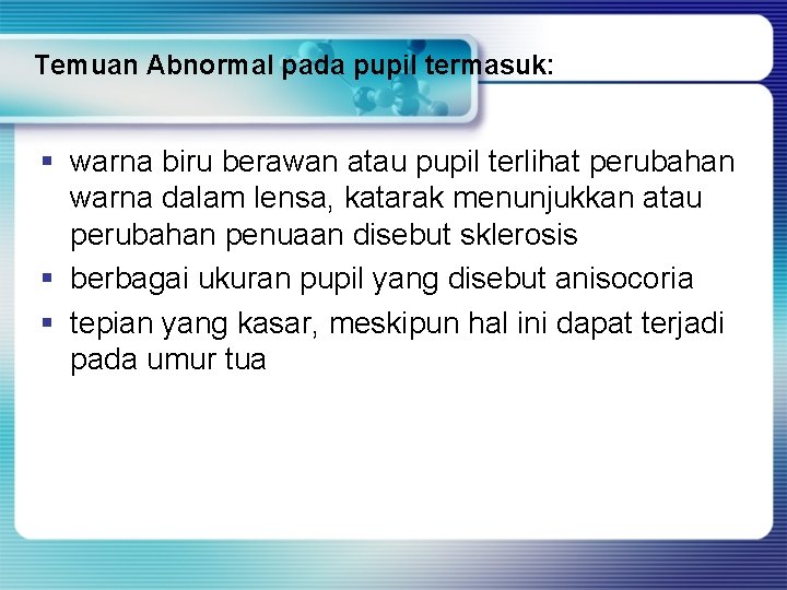 Temuan Abnormal pada pupil termasuk: § warna biru berawan atau pupil terlihat perubahan warna Temuan Abnormal pada pupil termasuk: § warna biru berawan atau pupil terlihat perubahan warna