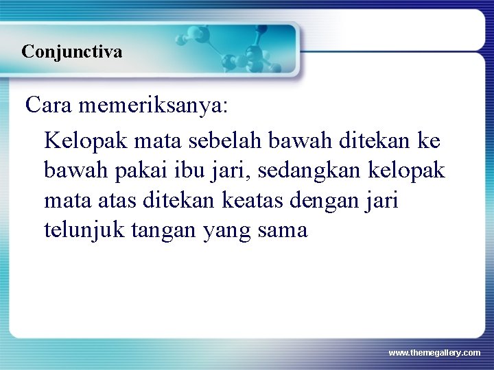 Conjunctiva Cara memeriksanya: Kelopak mata sebelah bawah ditekan ke bawah pakai ibu jari, sedangkan Conjunctiva Cara memeriksanya: Kelopak mata sebelah bawah ditekan ke bawah pakai ibu jari, sedangkan
