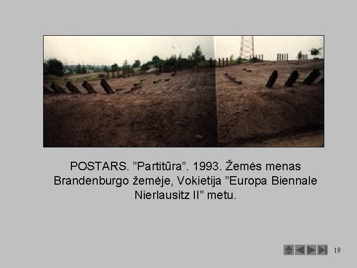 POSTARS. ”Partitūra”. 1993. Žemės menas Brandenburgo žemėje, Vokietija ”Europa Biennale Nierlausitz II” metu. 19