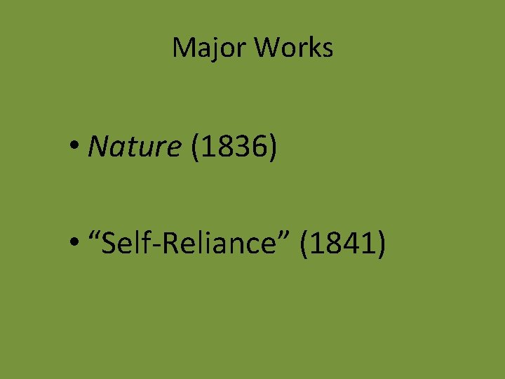 Major Works • Nature (1836) • “Self-Reliance” (1841) 