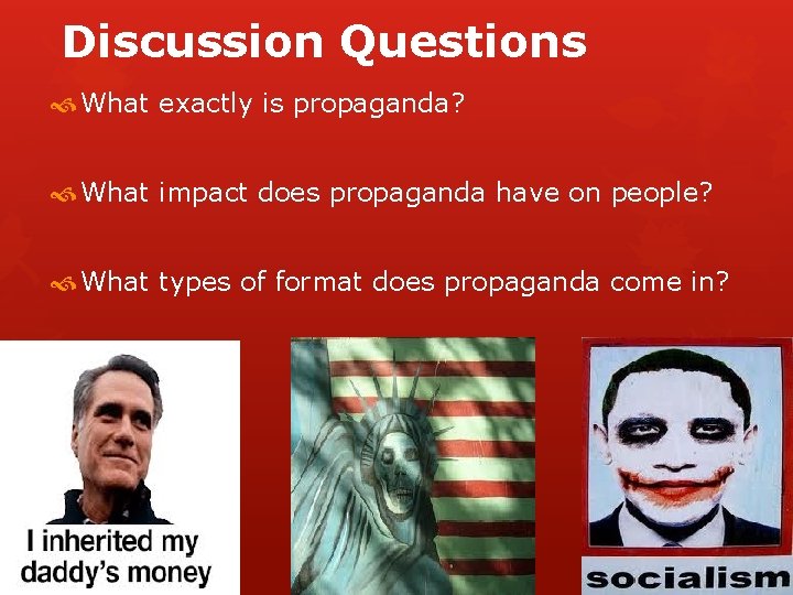 Discussion Questions What exactly is propaganda? What impact does propaganda have on people? What