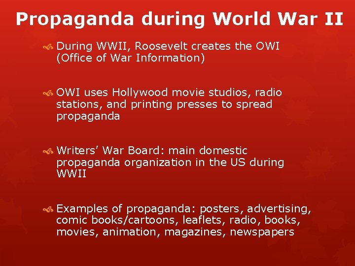 Propaganda during World War II During WWII, Roosevelt creates the OWI (Office of War