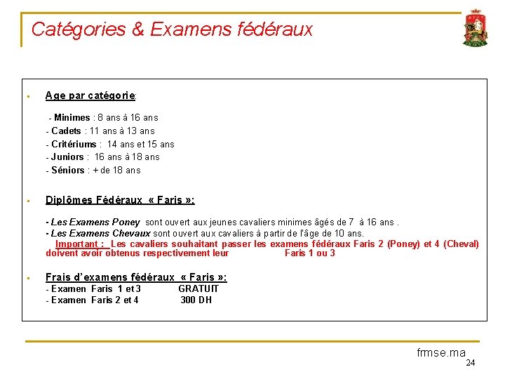 Catégories & Examens fédéraux § Age par catégorie: - Minimes : 8 ans à