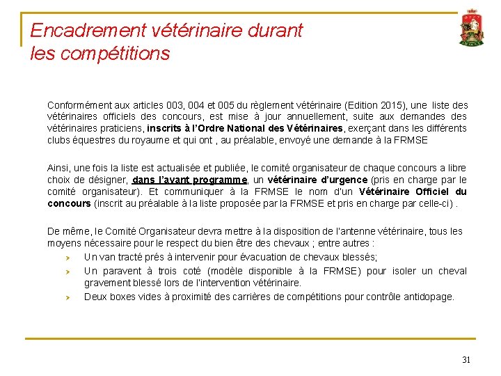 Encadrement vétérinaire durant les compétitions Conformément aux articles 003, 004 et 005 du règlement