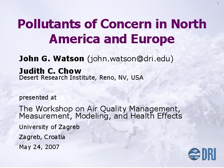1 Pollutants of Concern in North America and Europe John G. Watson (john. watson@dri.