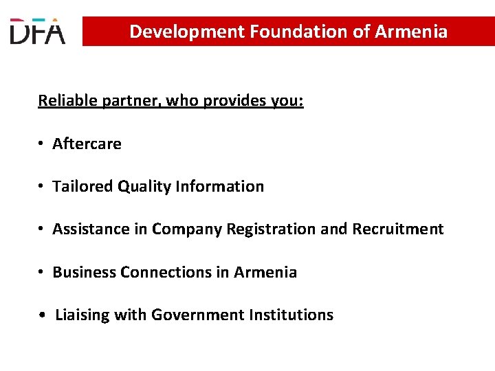 Development Foundation of Armenia Reliable partner, who provides you: • Aftercare • Tailored Quality Development Foundation of Armenia Reliable partner, who provides you: • Aftercare • Tailored Quality