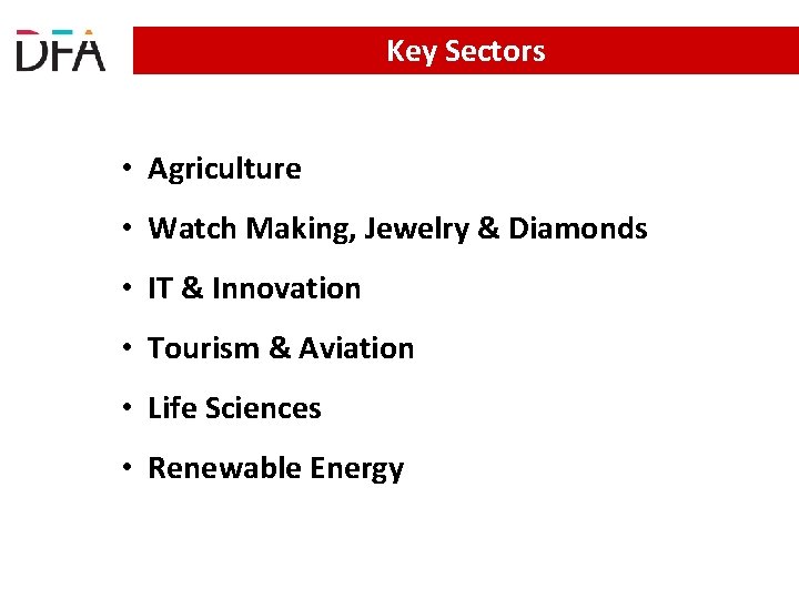 Key Sectors • Agriculture • Watch Making, Jewelry & Diamonds • IT & Innovation Key Sectors • Agriculture • Watch Making, Jewelry & Diamonds • IT & Innovation