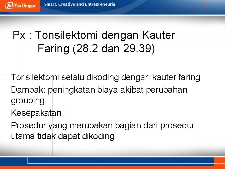 Px : Tonsilektomi dengan Kauter Faring (28. 2 dan 29. 39) Tonsilektomi selalu dikoding Px : Tonsilektomi dengan Kauter Faring (28. 2 dan 29. 39) Tonsilektomi selalu dikoding
