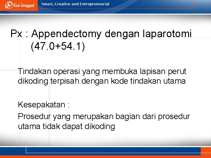 Px : Appendectomy dengan laparotomi (47. 0+54. 1) Tindakan operasi yang membuka lapisan perut Px : Appendectomy dengan laparotomi (47. 0+54. 1) Tindakan operasi yang membuka lapisan perut