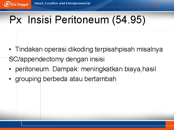 Px Insisi Peritoneum (54. 95) • Tindakan operasi dikoding terpisah misalnya SC/appendectomy dengan insisi Px Insisi Peritoneum (54. 95) • Tindakan operasi dikoding terpisah misalnya SC/appendectomy dengan insisi