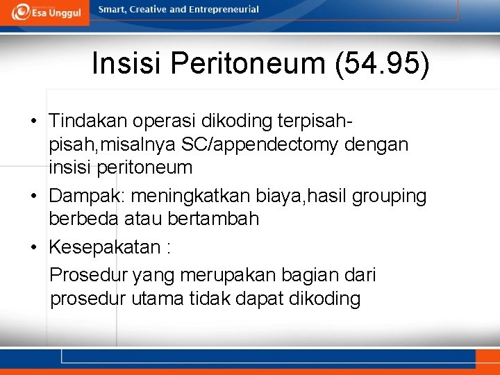 Insisi Peritoneum (54. 95) • Tindakan operasi dikoding terpisah, misalnya SC/appendectomy dengan insisi peritoneum Insisi Peritoneum (54. 95) • Tindakan operasi dikoding terpisah, misalnya SC/appendectomy dengan insisi peritoneum