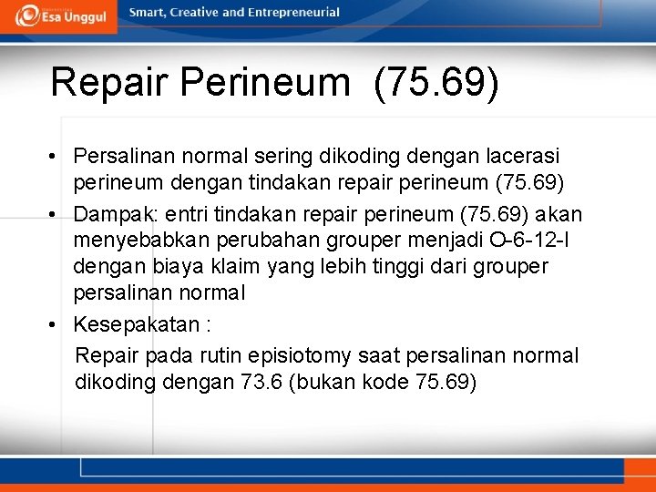 Repair Perineum (75. 69) • Persalinan normal sering dikoding dengan lacerasi perineum dengan tindakan Repair Perineum (75. 69) • Persalinan normal sering dikoding dengan lacerasi perineum dengan tindakan