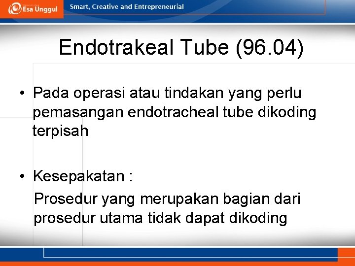 Endotrakeal Tube (96. 04) • Pada operasi atau tindakan yang perlu pemasangan endotracheal tube Endotrakeal Tube (96. 04) • Pada operasi atau tindakan yang perlu pemasangan endotracheal tube