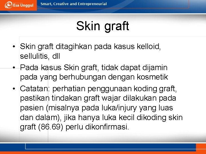 Skin graft • Skin graft ditagihkan pada kasus kelloid, sellulitis, dll • Pada kasus Skin graft • Skin graft ditagihkan pada kasus kelloid, sellulitis, dll • Pada kasus