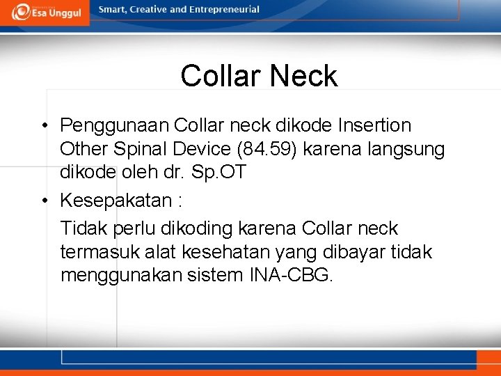 Collar Neck • Penggunaan Collar neck dikode Insertion Other Spinal Device (84. 59) karena Collar Neck • Penggunaan Collar neck dikode Insertion Other Spinal Device (84. 59) karena
