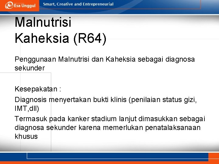 Malnutrisi Kaheksia (R 64) Penggunaan Malnutrisi dan Kaheksia sebagai diagnosa sekunder Kesepakatan : Diagnosis Malnutrisi Kaheksia (R 64) Penggunaan Malnutrisi dan Kaheksia sebagai diagnosa sekunder Kesepakatan : Diagnosis