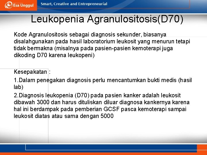 Leukopenia Agranulositosis(D 70) Kode Agranulositosis sebagai diagnosis sekunder, biasanya disalahgunakan pada hasil laboratorium leukosit Leukopenia Agranulositosis(D 70) Kode Agranulositosis sebagai diagnosis sekunder, biasanya disalahgunakan pada hasil laboratorium leukosit