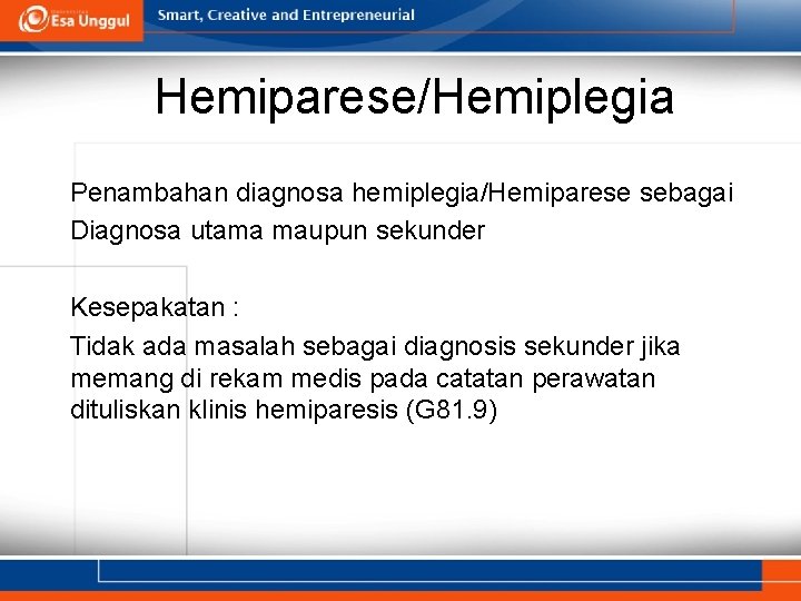 Hemiparese/Hemiplegia Penambahan diagnosa hemiplegia/Hemiparese sebagai Diagnosa utama maupun sekunder Kesepakatan : Tidak ada masalah Hemiparese/Hemiplegia Penambahan diagnosa hemiplegia/Hemiparese sebagai Diagnosa utama maupun sekunder Kesepakatan : Tidak ada masalah
