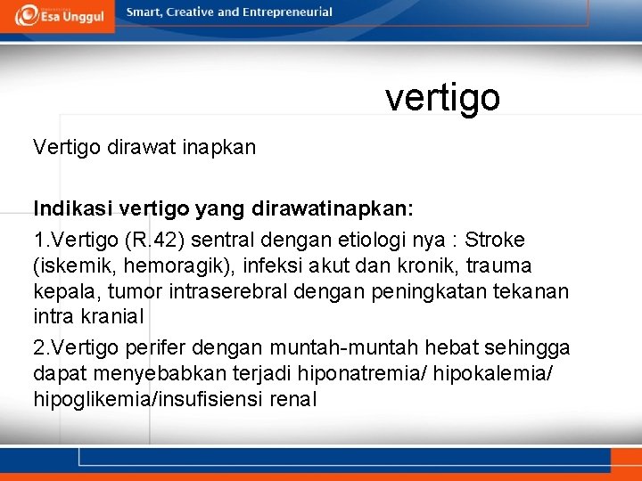 vertigo Vertigo dirawat inapkan Indikasi vertigo yang dirawatinapkan: 1. Vertigo (R. 42) sentral dengan vertigo Vertigo dirawat inapkan Indikasi vertigo yang dirawatinapkan: 1. Vertigo (R. 42) sentral dengan